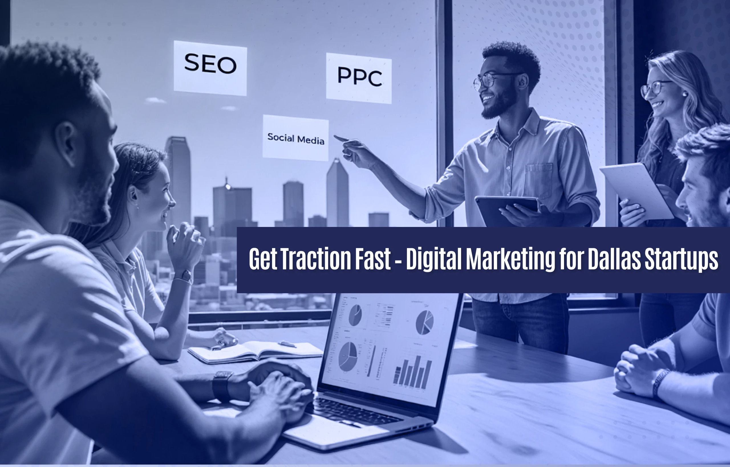 Business team in a meeting with charts on laptops and a presenter pointing to SEO, PPC, and Social Media. Text overlay reads: 'Get Traction Fast – Digital Marketing for Dallas Startups.