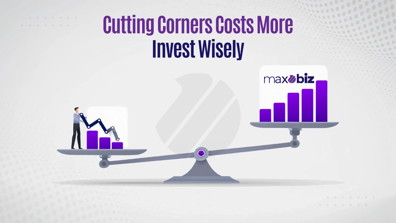 Graphic with the headline 'Cutting Corners Costs More, Invest Wisely.' A tilted balance scale shows declining bar charts on the left with a person standing beside them, and rising bar charts with the Maxobiz logo on the right, symbolizing smart investment.