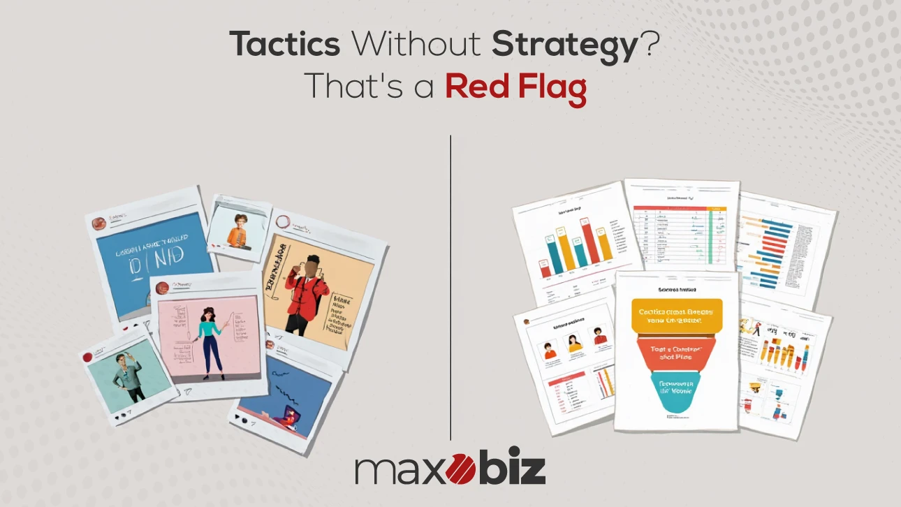 Tactics without strategy in digital marketing is a red flag – Maxobiz visual comparing random social posts vs data-driven marketing strategy reports.