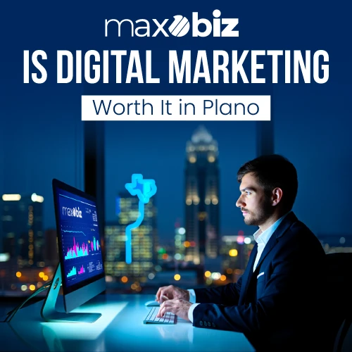 Maxobiz graphic with headline 'Is Digital Marketing Worth It in Plano' showing a businessman at a computer with city skyline in the background